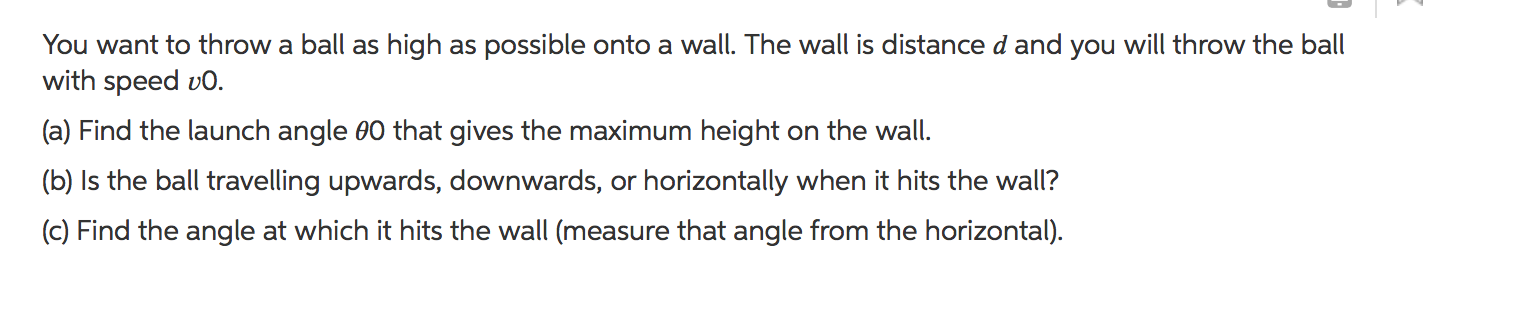 You Want To Throw A Ball As High As Possible Onto A Wall The Wall Is Distance D And You Will Throw The Ball With Speed 1