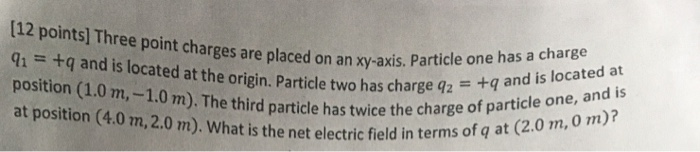 12 Points Three Point Charges Are Placed On An Xy Axis Partic 91 Q And Is Located At The Origin Particle Two Has 1