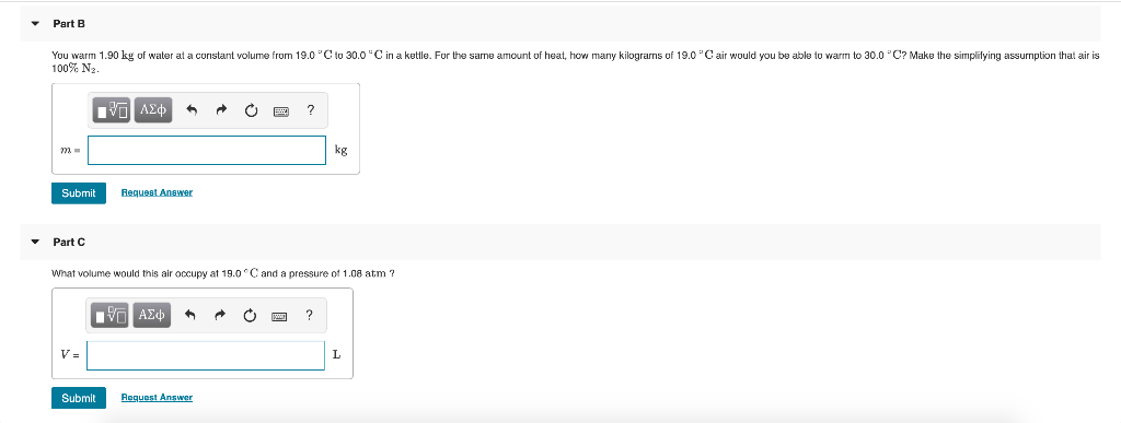 Part B You Warm 1 90 Kg Of Water At A Constant Volume From 19 0 C To 30 0 C In A Kettle For The Sarne Amount Of Heat 1