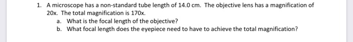 1 A Microscope Has A Non Standard Tube Length Of 14 0 Cm The Objective Lens Has A Magnification Of 20x The Total Magn 1