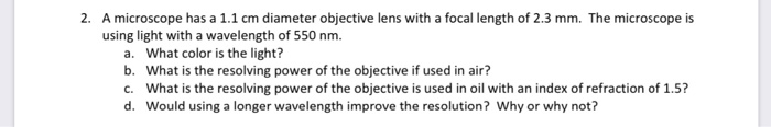 2 A Microscope Has A 1 1 Cm Diameter Objective Lens With A Focal Length Of 2 3 Mm The Microscope Is Using Light With A 1