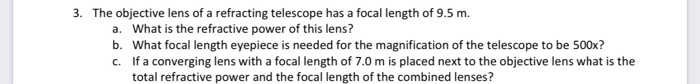 3 The Objective Lens Of A Refracting Telescope Has A Focal Length Of 9 5 M A What Is The Refractive Power Of This Len 1