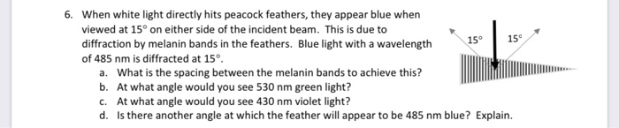 6 When White Light Directly Hits Peacock Feathers They Appear Blue When Viewed At 15 On Either Side Of The Incident B 1