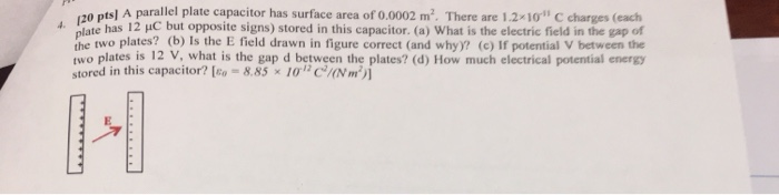 120 Pts O Pts A Parallel Plate Capacitor Has Surface Area Of 0 0002 M There Are 1 2 10 Charges Each We Has 12 C But 1