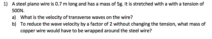 1 A Steel Piano Wire Is 0 7 M Long And Has A Mass Of 5g It Is Stretched With A With A Tension Of 500n A What Is The 1