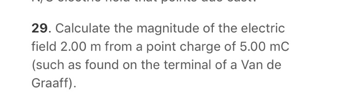 29 Calculate The Magnitude Of The Electric Field 2 00 M From A Point Charge Of 5 00 Mc Such As Found On The Terminal O 1