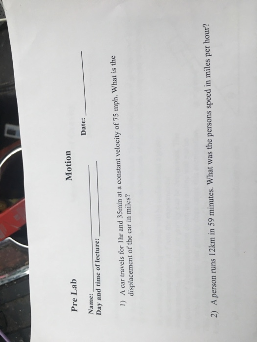 Motion Pre Lab Date Name Day And Time Of Lecture 1 A Car Travels For 1hr And 35min At A Constant Velocity Of 75 Mp 1