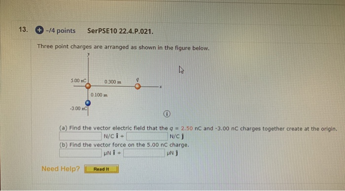 13 4 Points Serpse10 22 4 P 021 Three Point Charges Are Arranged As Shown In The Figure Below 5 00 Nc 0 300 M 0 100 1