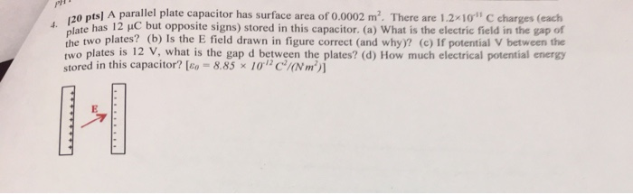 Opts A Parallel Plate Capacitor Has Surface Area Of 0 0002 M There Are 1 2x10 C Charges Each Te Has 12 Uc But Oppos 1