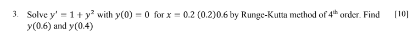 1 Solve Y 1 Y2 With Y 0 0 For X 0 2 0 2 0 6 By Runge Kutta Method Of 4th Order Find Y 0 6 And Y 0 4 Give 1