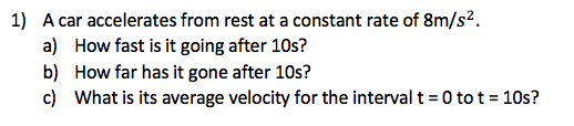 1 A Car Accelerates From Rest At A Constant Rate Of 8m S2 A How Fast Is It Going After 10s B How Far Has It Gone Af 1