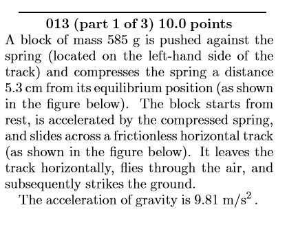 013 Part 1 Of 3 10 0 Points A Block Of Mass 585 G Is Pushed Against The Spring Located On The Left Hand Side Of The T 1