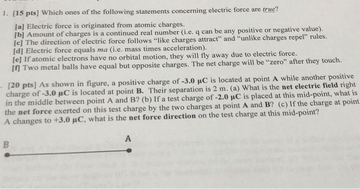 1 15 Pts Which Ones Of The Following Statements Concerning Electric Force Are True A Electric Force Is Originated 1