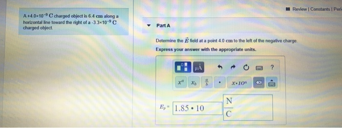 Review Constants Peri A 4 0 10 C Charged Object Is 6 4 Cm Along A Horizontal Line Toward The Right Of A 3 3 10 C Cha 1