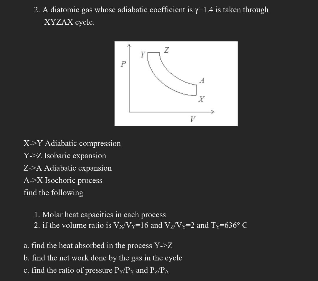 2 A Diatomic Gas Whose Adiabatic Coefficient Is Y 1 4 Is Taken Through Xyzax Cycle N P 4 X V X Y Adiabatic Compressio 1
