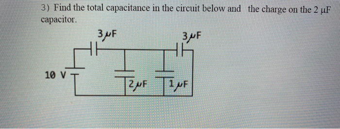 3 Find The Total Capacitance In The Circuit Below And The Charge On The 2 3 Find The Total Capacitance In The Circuit 1