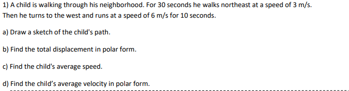 1 A Child Is Walking Through His Neighborhood For 30 Seconds He Walks Northeast At A Speed Of 3 M S Then He Turns To 1