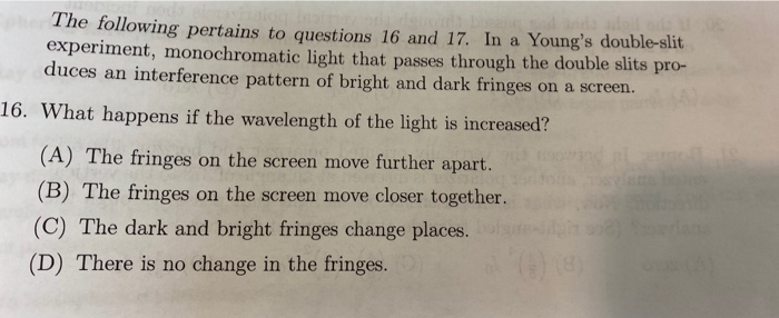 The Following Pertains To Questions 16 And 17 In A Young S Double Slit Experiment Monochromatic Light That Passes Thro 1