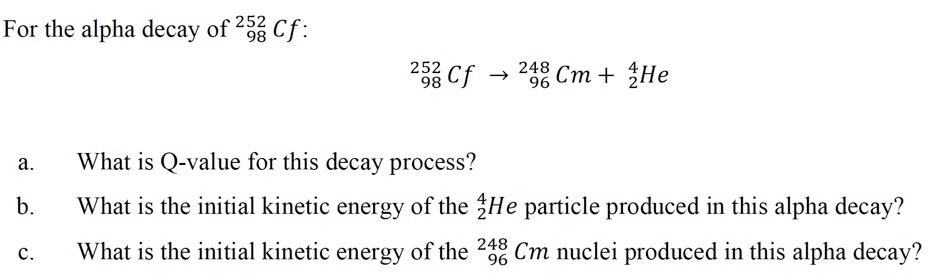 For The Alpha Decay Of 25 Cf 253 Cf 248 Cm He A B C What Is Q Value For This Decay Process What Is The Initial 1