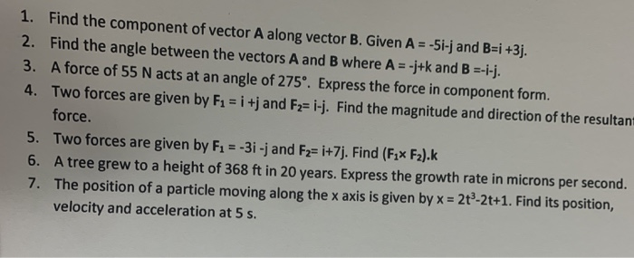 1 Find The Component Of Vector A Along Vector B Given A 5i J And B I 3j 2 Find The Angle Between The Vectors A A 1