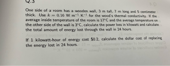 Q 3 One Side Of A Room Has A Wooden Wall 3 M Tall 7 M Long And 5 Centimeter Thick Use K 0 16 W M 1 K For The Wood S 1