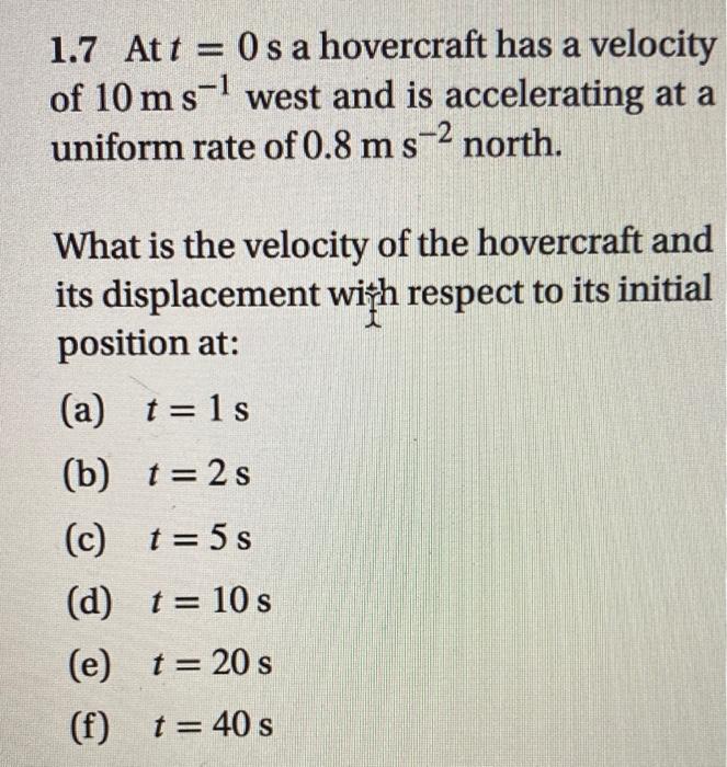 1 7 Att 0s A Hovercraft Has A Velocity Of 10 M S West And Is Accelerating At A Uniform Rate Of 0 8 Ms S 2 North 2 W 1