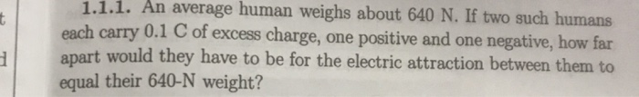 1 1 1 An Average Human Weighs About 640 N If Two Such Humans Each Carry 0 1 C Of Excess Charge One Positive And One N 1