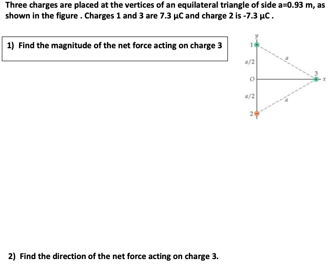 Three Charges Are Placed At The Vertices Of An Equilateral Triangle Of Side A 0 93 M As Shown In The Figure Charges 1 1