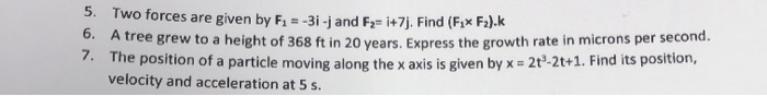 5 Two Forces Are Given By F1 3i J And Fz I 7j Find F1 F2 A Tree Grew To A Height Of 368 Ft In 20 Years Expr 1
