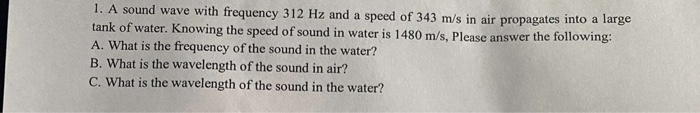 1 A Sound Wave With Frequency 312 Hz And A Speed Of 343 M S In Air Propagates Into A Large Tank Of Water Knowing The S 1