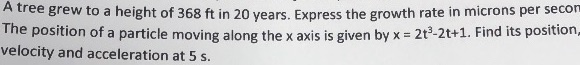 A Tree Grew To A Height Of 368 Ft In 20 Years Express The Growth Rate In Microns Per Seco Position Of A Particle Moving 1