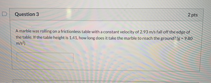 Question 5 2 Pts A Marble Was Rolling On A Frictionless Table With A Constant Velocity Of 1 88 M S Fall Off The Edge Of 2