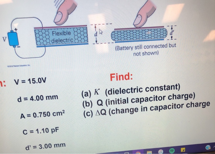 Flexible Dielectric 28 Battery Still Connected But Not Shown Find 7 V 15 0v D 4 00 Mm A K Dielectric Constant 1
