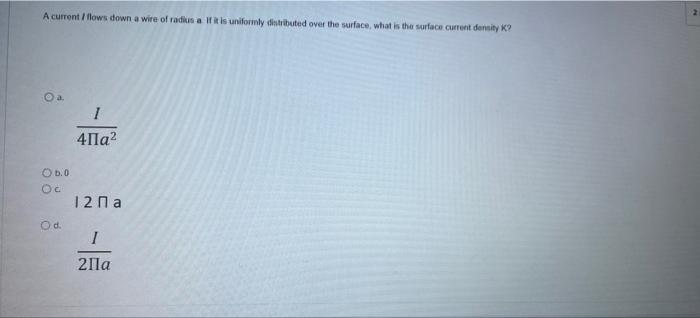 A Current Flows Down A Wire Of Radius A If It Is Uniformly Distributed Over The Surface What Is The Surface Current Den 1