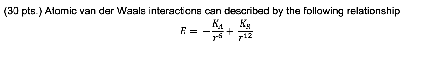 30 Pts Atomic Van Der Waals Interactions Can Described By The Following Relationship B A Where Ka And Kr Are Cons 1