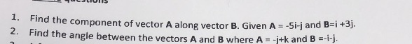 Jliuns 1 Find The Component Of Vector A Along Vector B Given A 5i J And Brits 2 Find The Angle Between The Vecto 1