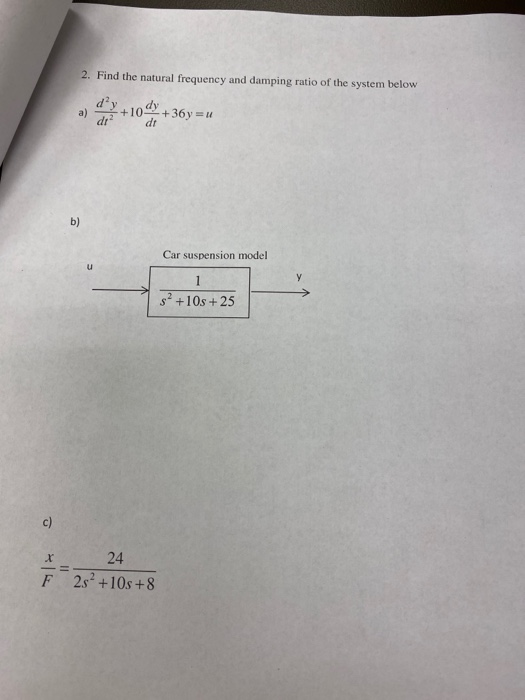 2 Find The Natural Frequency And Damping Ratio Of The System Below Car Suspension Model 2 10s 25 F 24 2s 10s 8 1