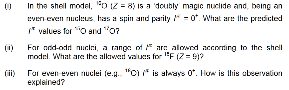 I In The Shell Model 160 Z 8 Is A Doubly Magic Nuclide And Being An Even Even Nucleus Has A Spin And Parity 1