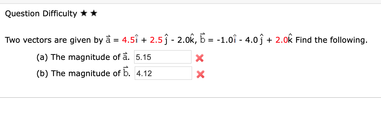 Question Difficulty Two Vectors Are Given By A 4 5i 2 5 J 2 0k B 1 0 4 0 S 2 Ok Find The Following A 1