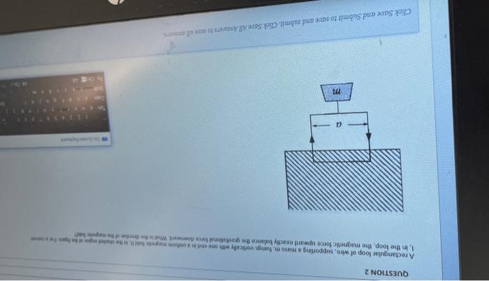 Question 2 A Rectangular Loop Of Wire Supporting A Mass M Hangs Vertically With One And In Some I In The Loop The Mag 1