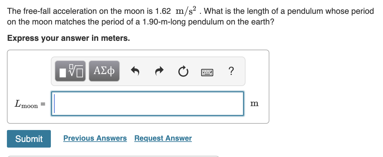 The Free Fall Acceleration On The Moon Is 1 62 M S What Is The Length Of A Pendulum Whose Period On The Moon Matches T 1