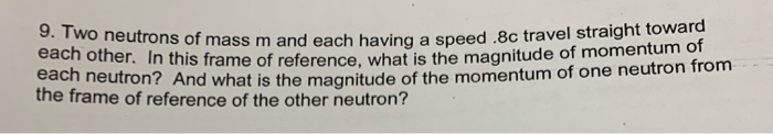 9 Two Neutrons Of Mass M And Each Each Other In This Frame Of Reference What Is The Magnitude Each Neutron And What 1