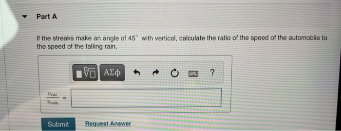 Part A If The Streaks Make An Angle Of 45 With Vertical Calculate The Ratio Of The Speed Of The Automobile To The Spee 1