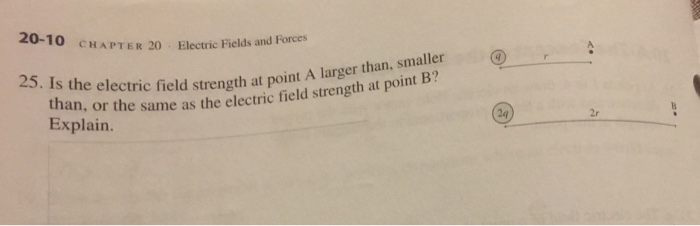 20 10 Chapter 20 Electric Fields And Forces 25 Is The Electric Field Streng Than Or The Same As Explain Ectric Field 1