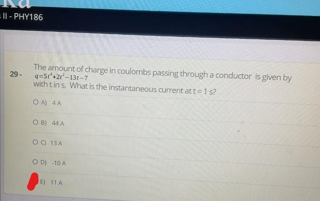 Phy186 29 The Amount Of Charge In Coulombs Passing Through A Conductor Is Given By Q 5t 2 13t 7 With Tin S 1
