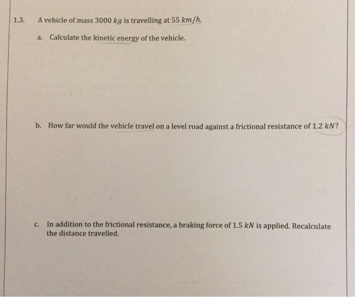 1 3 A Vehicle Of Mass 3000 Kg Is Travelling At 55 Km H A Calculate The Kinetic Energy Of The Vehicle B How Far Woul 3
