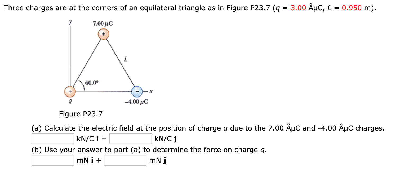 Three Charges Are At The Corners Of An Equilateral Triangle As In Figure P23 7 Q 3 00 Auc L 0 950 M 7 00c 60 00 1