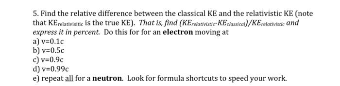 5 Find The Relative Difference Between The Classical Ke And The Relativistic Ke Note That Ke Relativisitic Is The True 1