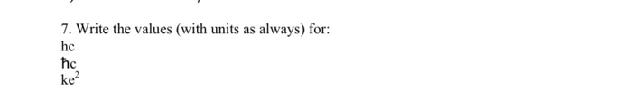 7 Write The Values With Units As Always For 1