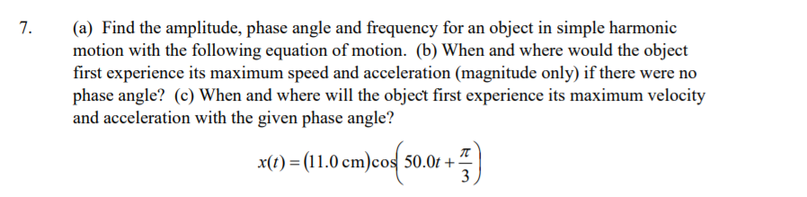 7 A Find The Amplitude Phase Angle And Frequency For An Object In Simple Harmonic Motion With The Following Equation 1
